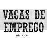 Semana começa com 219 vagas de emprego na Casa do Trabalhador em Três Lagoas