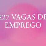 227 vagas de emprego te esperam em Três Lagoas e região nesta quinta-feira